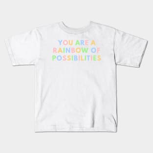 You Are A Rainbow Of Possibilities Kids T-Shirt